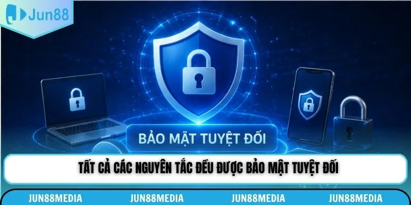 Tất cả các nguyên tắc đều được bảo mật tuyệt đối
